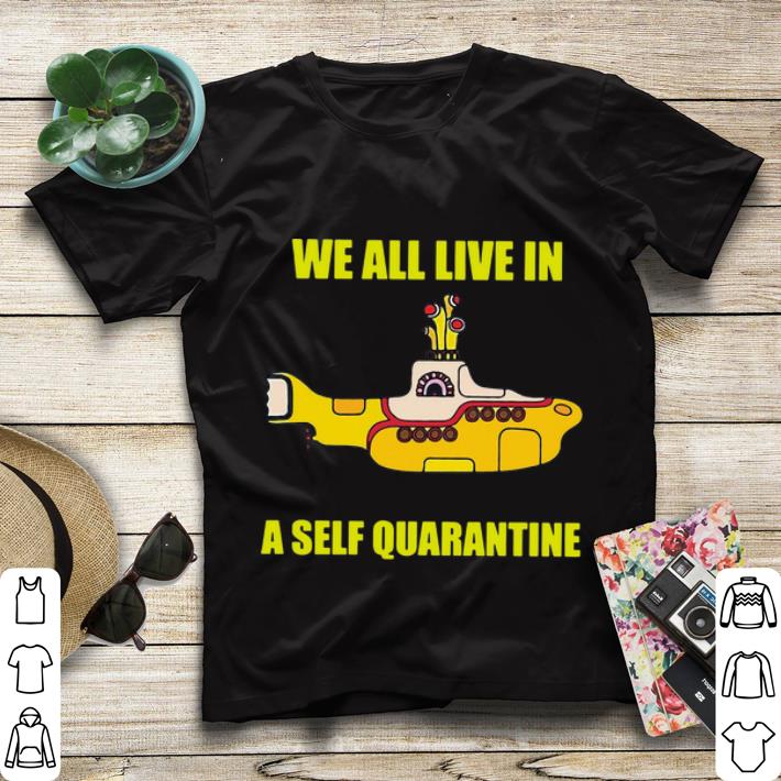 Top We All Live In A Self Quarantine shirt 4 - Top We All Live In A Self Quarantine shirt