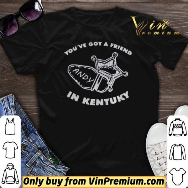 Youve got friend Andy in Kentucky shirt sweater