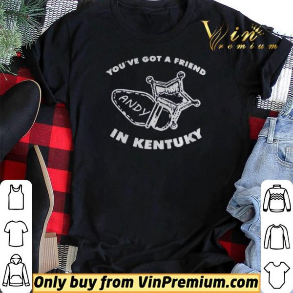 Youve got friend Andy in Kentucky shirt sweater