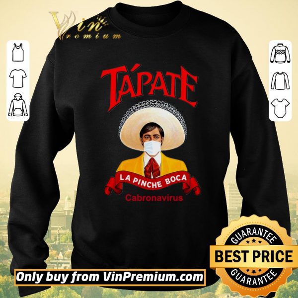 Original Tapate la pinche boca cabronavirus shirt sweater