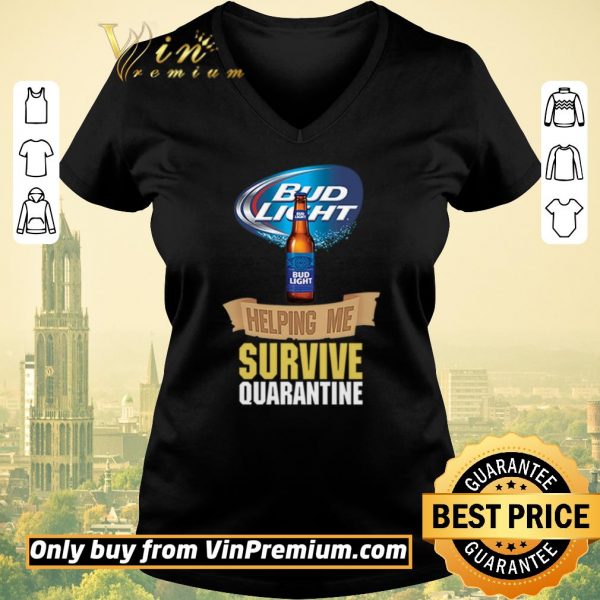 Funny Bud Light helping me survive quarantine shirt sweater