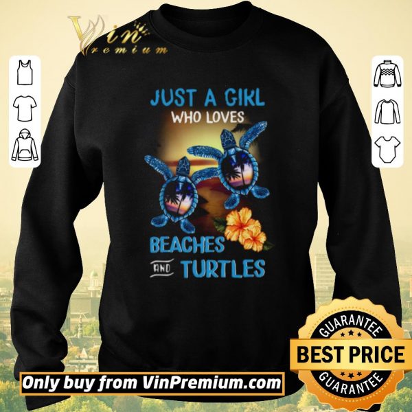 Awesome Just A Girl Who Loves Beacher And Turtles Flowers shirt sweater