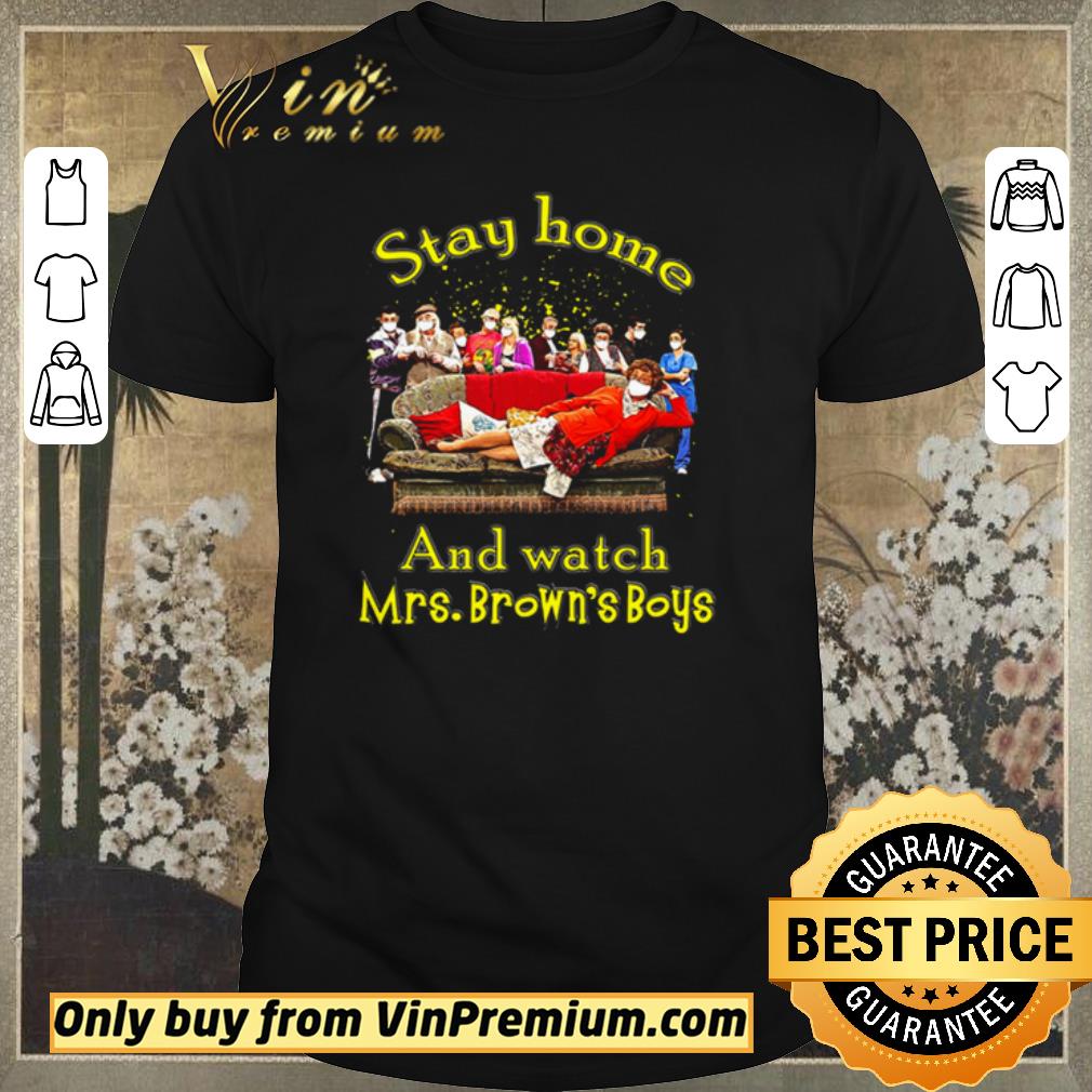 Awesome Stay home and watch Mrs. Brown’s Boys shirt sweater