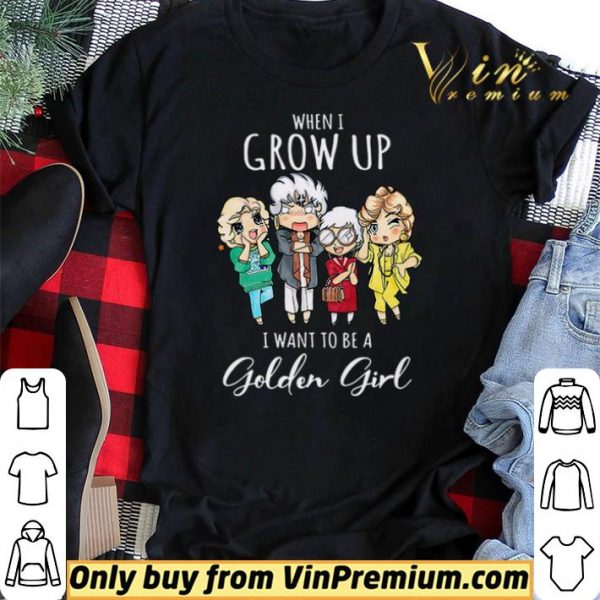 When I grow up I want to be a golden girl shirt sweater