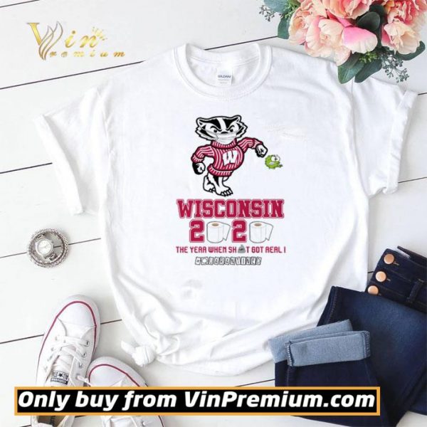 Wisconsin Badgers 2020 the year when shit got real #quarantined shirt sweater