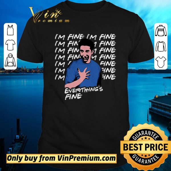 Official I’m fine I’m fine everything’s fine Ross Geller Friends shirt sweater