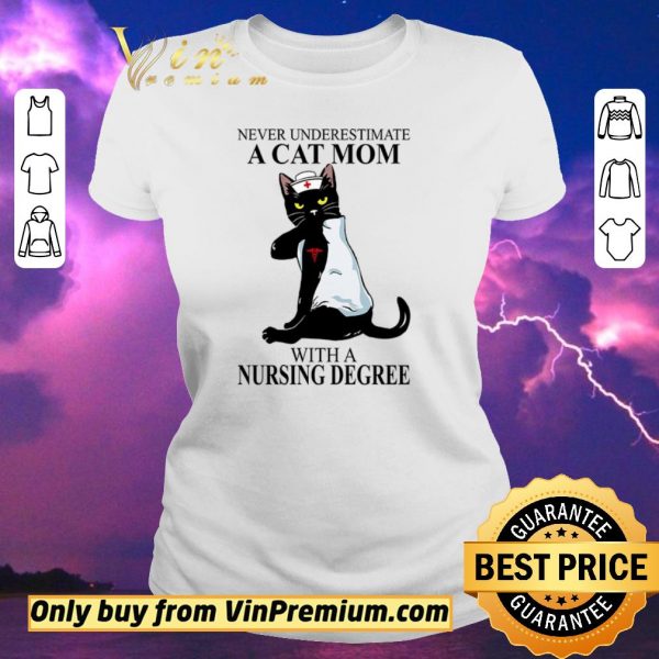 Original Never Underestimate A Cat Mom With A Nursing Degree shirt sweater