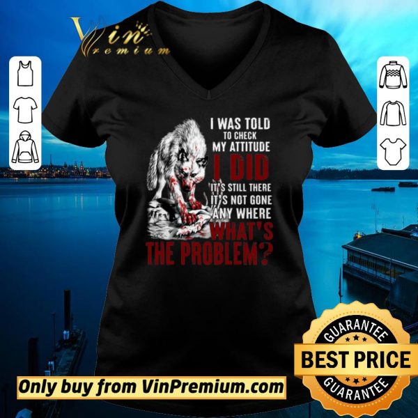 Official Wolves I Was Told To Check My Attitude I Did It’s Still There It’s Not Gone shirt sweater