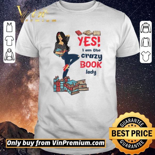 Pretty Girl Yes I Am The Crazy Book Lady shirt sweater