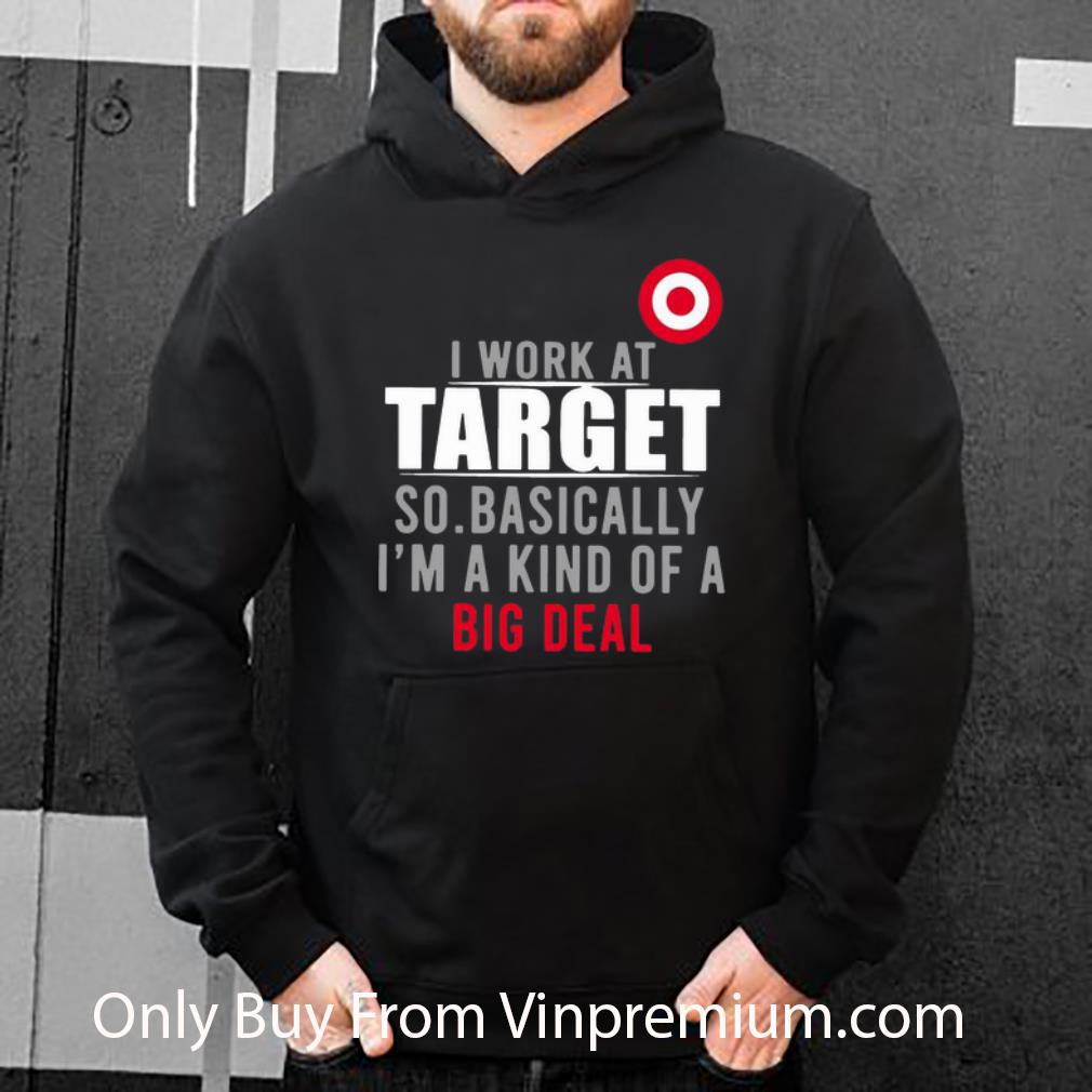 a507fb28 great i work at target so basically i m a kind of a big deal shirt 4 - Great I Work At Target So Basically I'm A Kind Of A Big Deal shirt