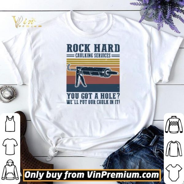 Rock hard calking services you got a hole we’ll put our calk in it shirt sweater
