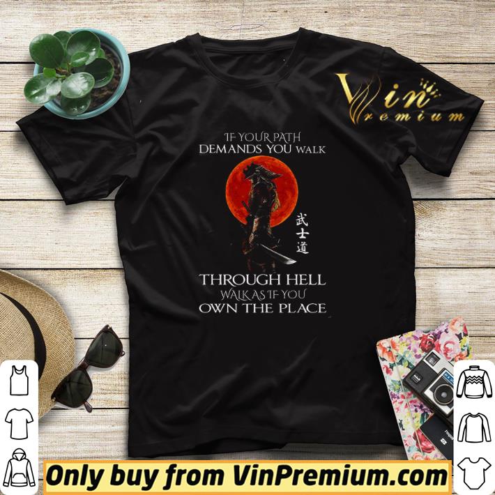 Samurai Warrior If Your Path Demands You Walk Through Hell Walk As shirt sweater a610844a samurai warrior if your path demands you walk through hell walk as shirt sweater 4 - Samurai Warrior If Your Path Demands You Walk Through Hell Walk As shirt sweater