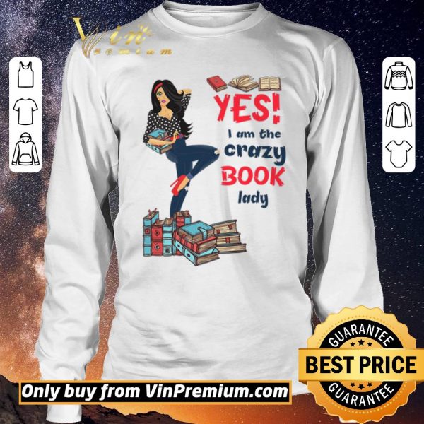 Pretty Girl Yes I Am The Crazy Book Lady shirt sweater