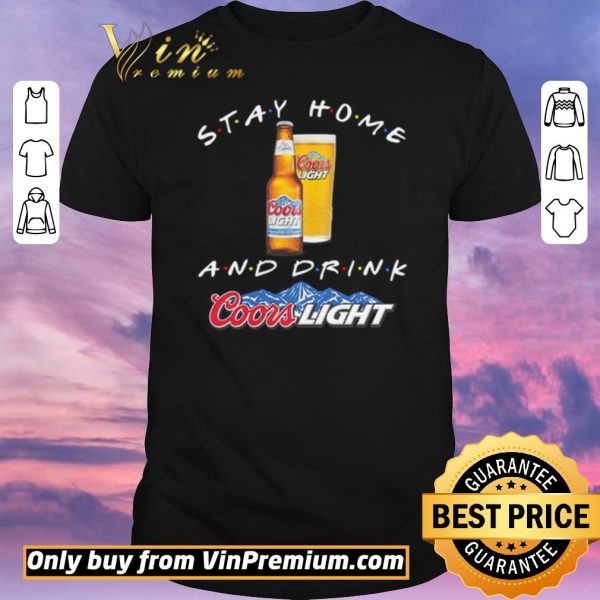Funny Stay home and drink Coors Light shirt sweater