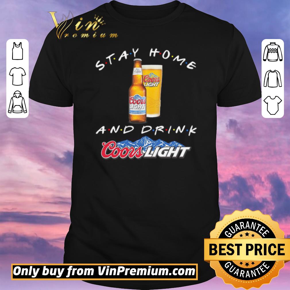 Funny Stay home and drink Coors Light shirt sweater