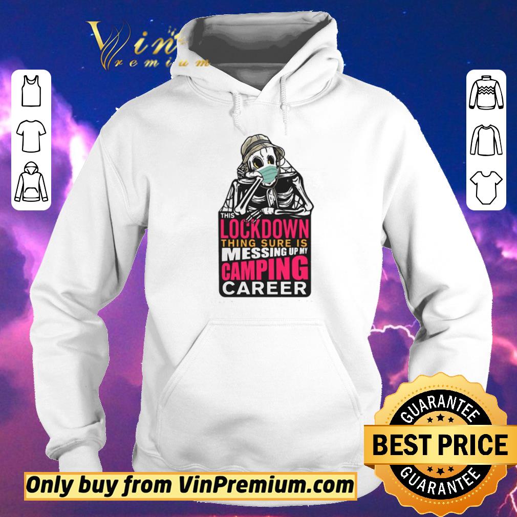 Hot Skeleton lockdown thing sure is messing up my camping career shirt sweater a6dcfc1c hot skeleton lockdown thing sure is messing up my camping career shirt sweater 4 - Hot Skeleton lockdown thing sure is messing up my camping career shirt sweater