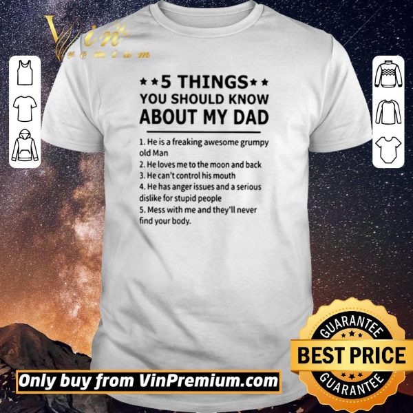 Premium 5 Things you should know about my dad he is a freaking awesome grumpy old man shirt sweater
