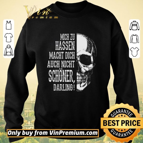 Nice Skull Mich Zu Hassen Macht Dich Auch Nicht Schoener Darling shirt sweater