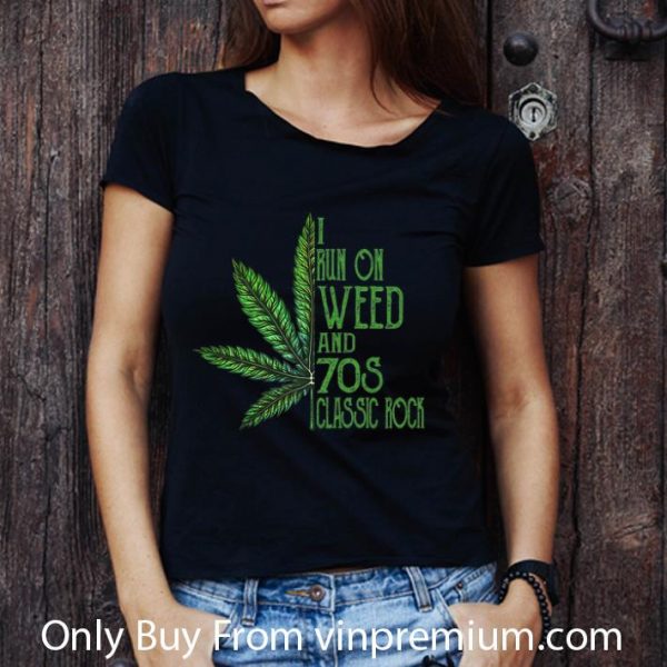 Premium I Run On Weed And 70s Classic Rock Cannabis shirt