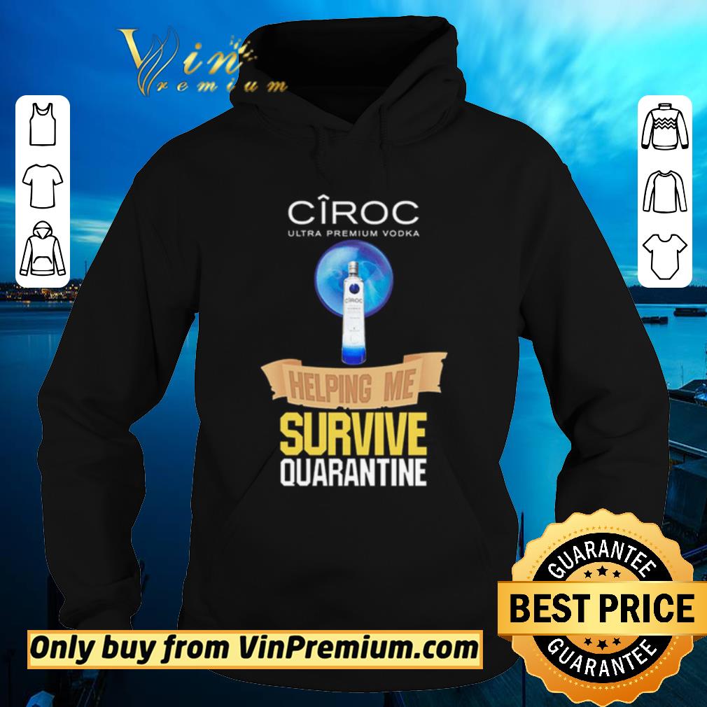 Premium Ciroc Ultra Premium Vodka helping me survive quarantine Coronavirus shirt sweater a9e47fe2 premium ciroc ultra premium vodka helping me survive quarantine coronavirus shirt sweater 4 - Premium Ciroc Ultra Premium Vodka helping me survive quarantine Coronavirus shirt sweater