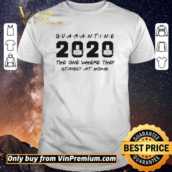 Nice Quarantine 2020 The One Where They Stayed At Home shirt sweater