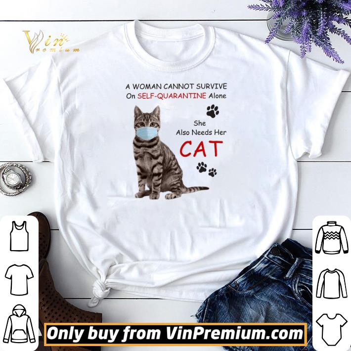 A Woman Cannot Survive On Self Quarantine Alone She Also Needs Her Cat Mask shirt sweater