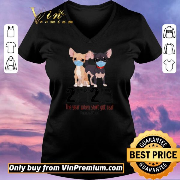 Nice Chihuahua 2020 The Year When Shit Got Real #Quarantined Covid-19 shirt sweater