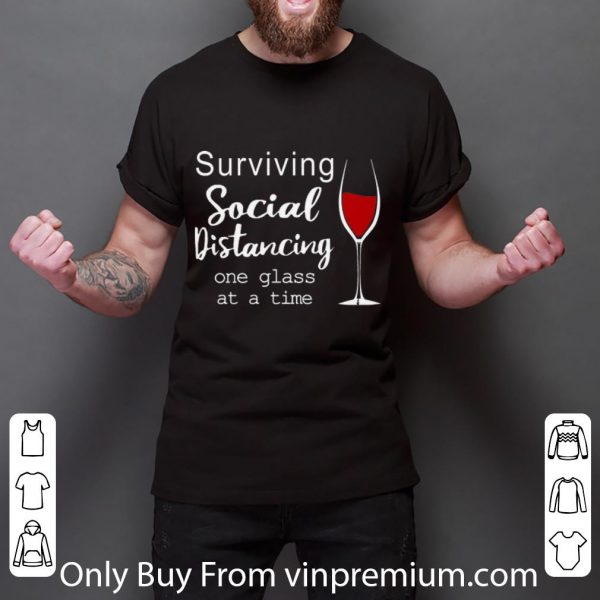 Premium Wine Surviving Social Distancing One Glass At A Time shirt