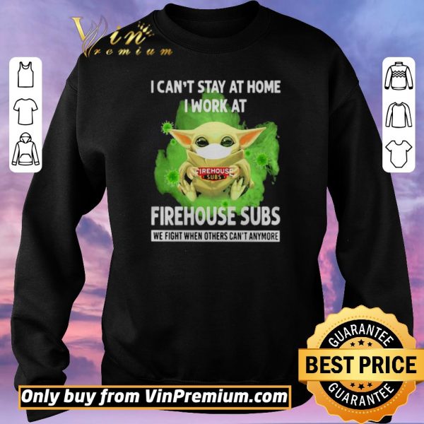 Original I cant stay home I work at Firehouse Subs we fight when others cant anymore shirt sweater
