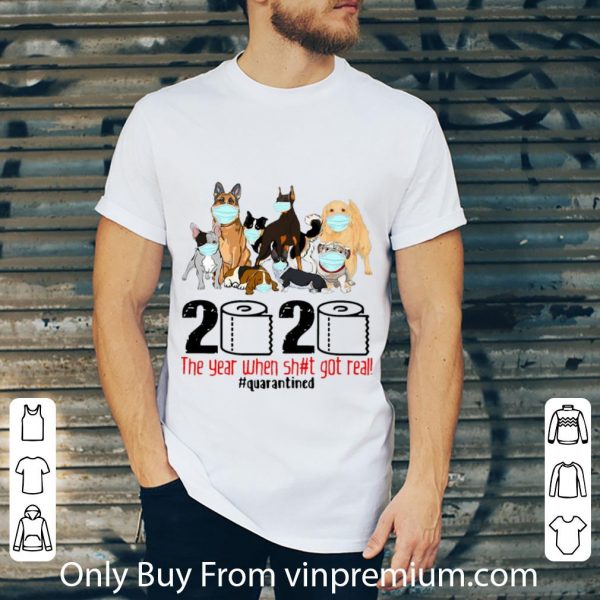 Original Dogs 2020 Toilet Paper The Year When Shit Got Real #Quarantined shirt