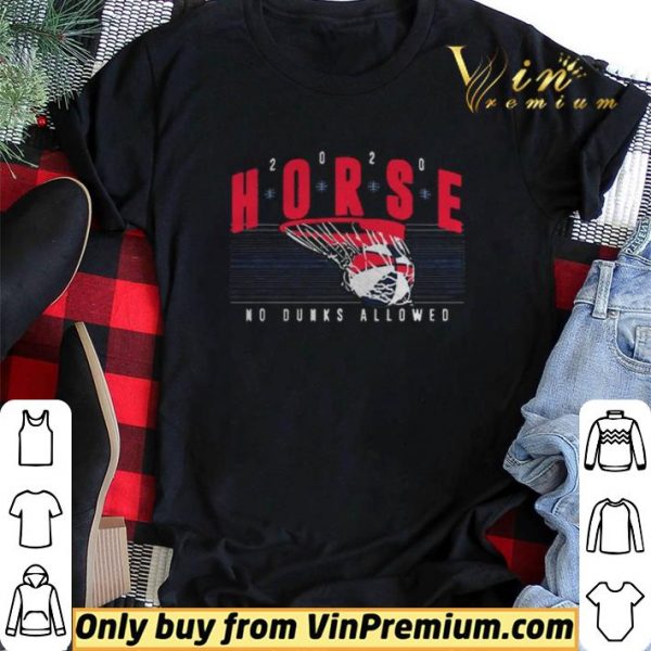 HORSE 2020 No Dunks Allowed shirt sweater