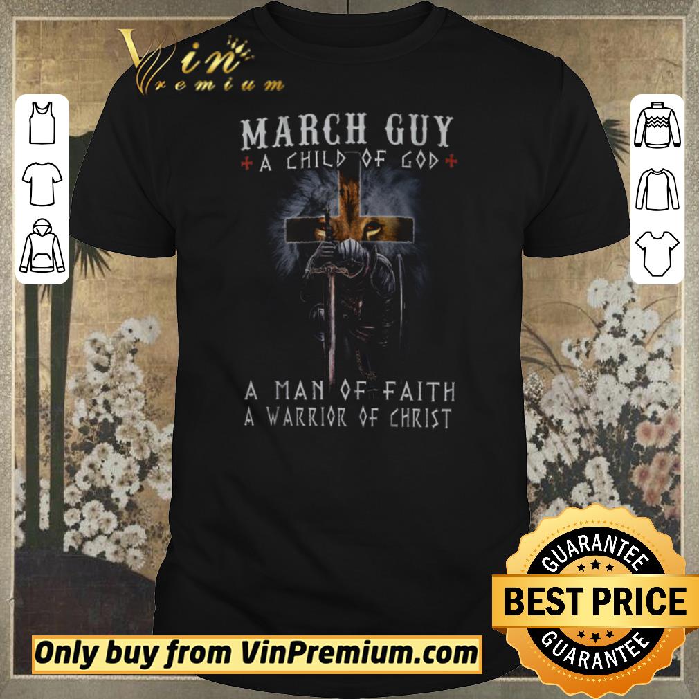 Top Lion Cross March Guy A Child Of God A Man Of Faith A Warrior Of Christ shirt sweater
