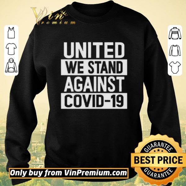 Funny United We Stand Against COVID-19 shirt sweater