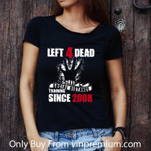 Premium Left 4 Dead Social Distance Training Since 2008 shirt