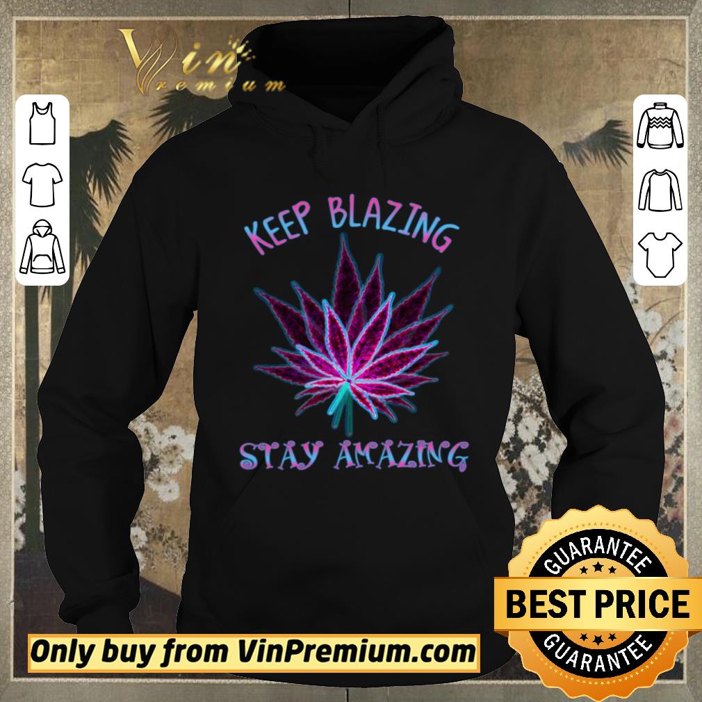 Top Cannabis Keep Blazing Stay Amazing shirt sweater b0cc8c2e top cannabis keep blazing stay amazing shirt sweater 4 - Top Cannabis Keep Blazing Stay Amazing shirt sweater