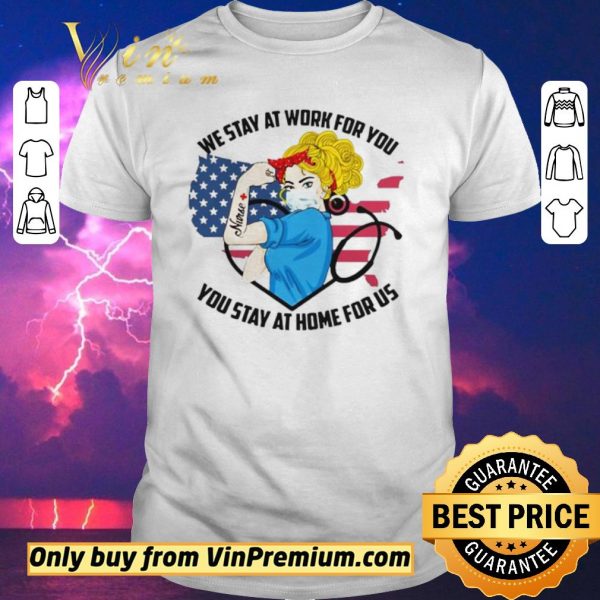 Nice Strong Nurse We Stay At Work For You You Stay At Home For Us America Flag map shirt sweater