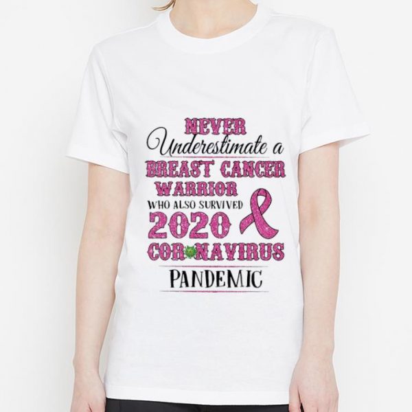 Premium Never Underestimate A Breast Cancer Warrior Coronavirus Pandemic shirt