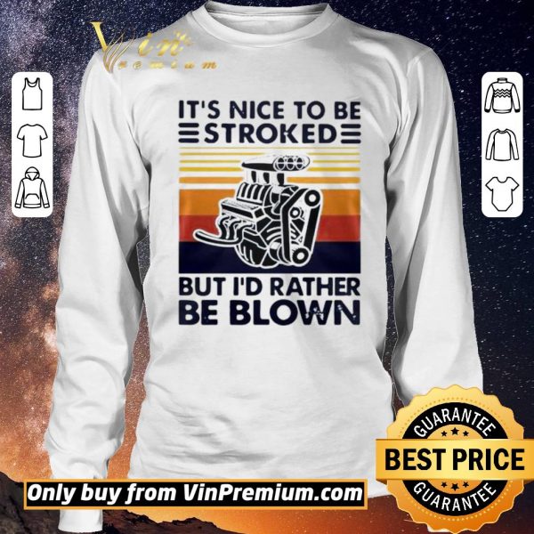 Official It Nice To Be Stroked But I Rather Be Blown Vintage shirt sweater