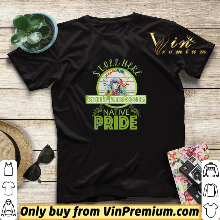 b3d05f6d still here still strong native pride vintage shirt sweater 4 - Still here still strong native pride vintage shirt sweater