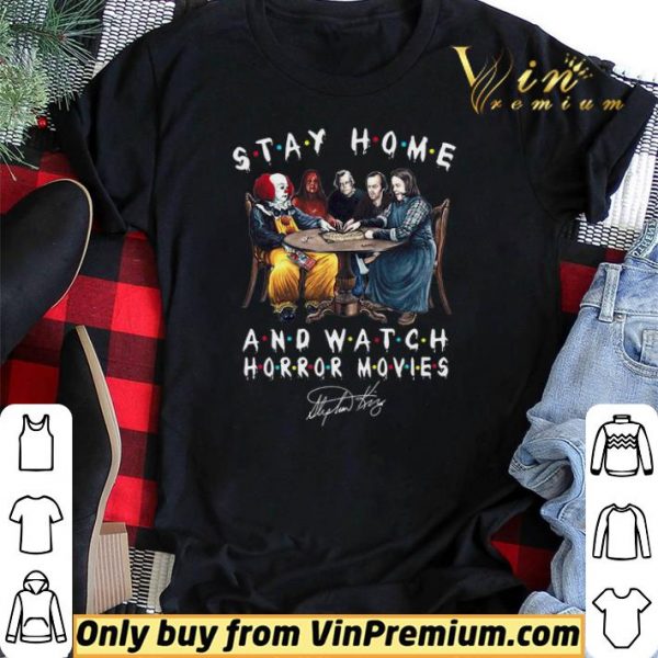 Stephen King Stay Home And Watch Horror Movies Signature shirt sweater