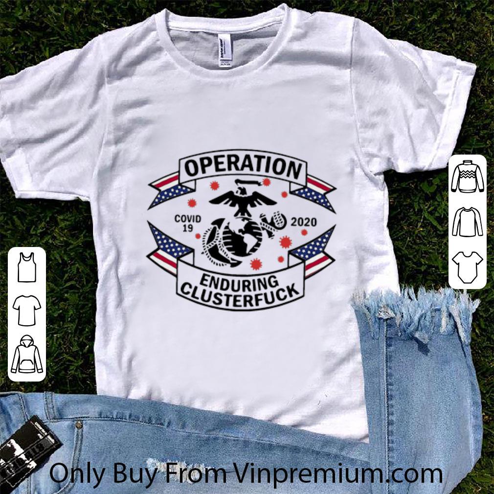 Premium US Marine Operation Enduring Clusterfuck Covid-19 2020 shirt