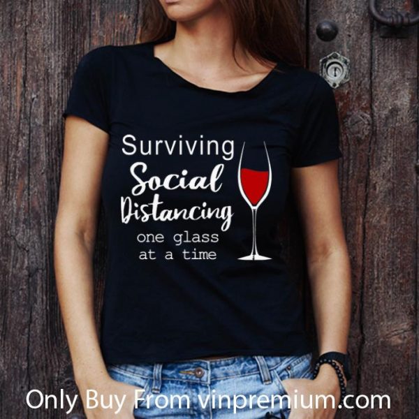 Premium Wine Surviving Social Distancing One Glass At A Time shirt