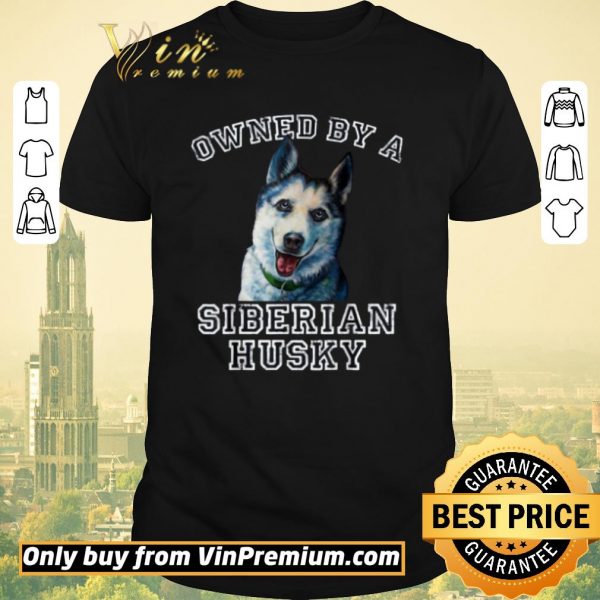 Pretty Owned By A Siberian Husky shirt sweater