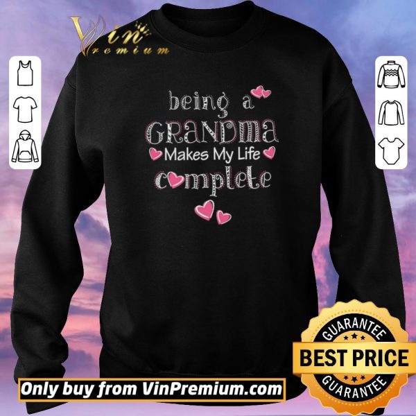 Official Being A Grandma Makes My Life Complete shirt sweater