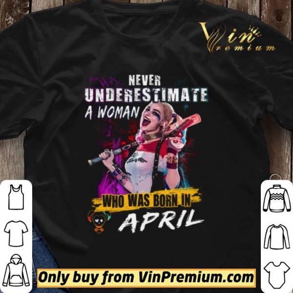 Harley Quinn Never Underestimate A Woman Who Was Born In April shirt sweater