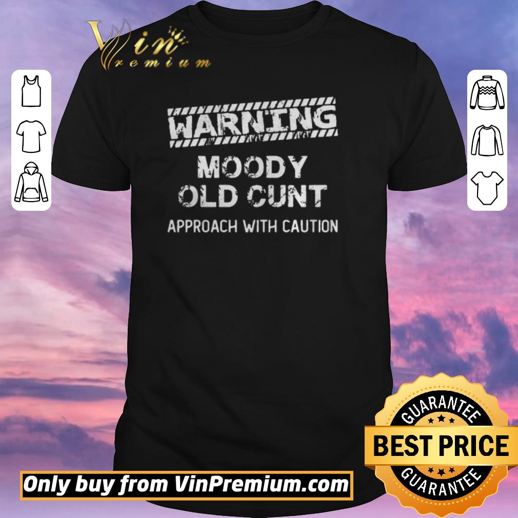 Awesome Warning moody old cunt approach with caution shirt sweater