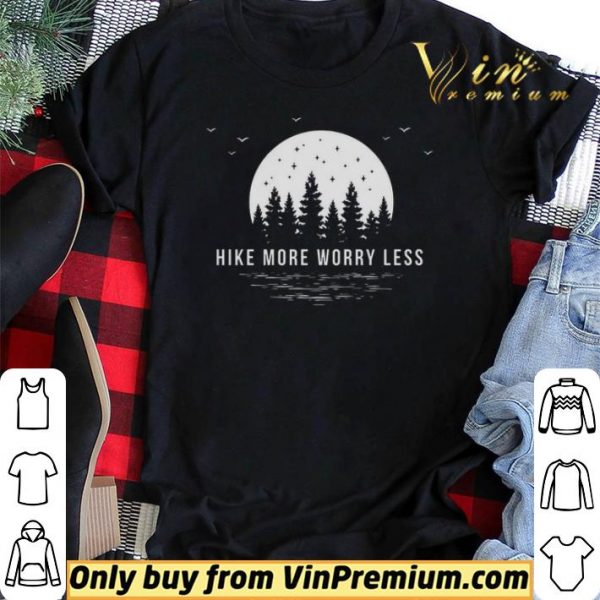Hike More Worry Less shirt sweater