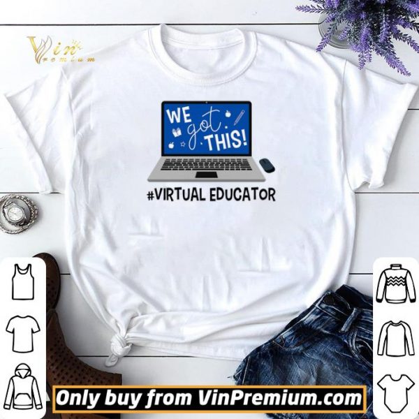 Virtual Educator We Got This shirt sweater