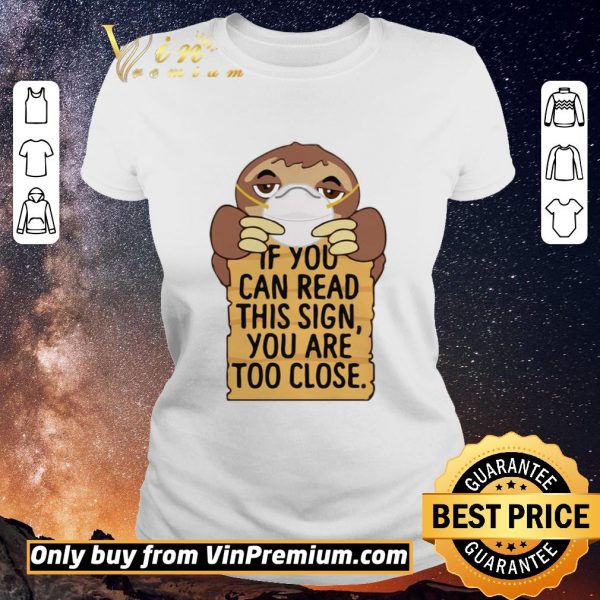 Official Sloths Mask If You Can Read This Sign You Are Too Close shirt sweater