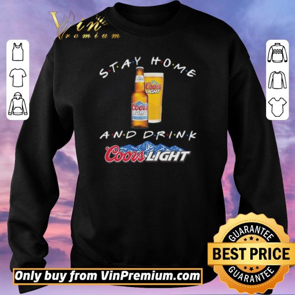 Funny Stay home and drink Coors Light shirt sweater